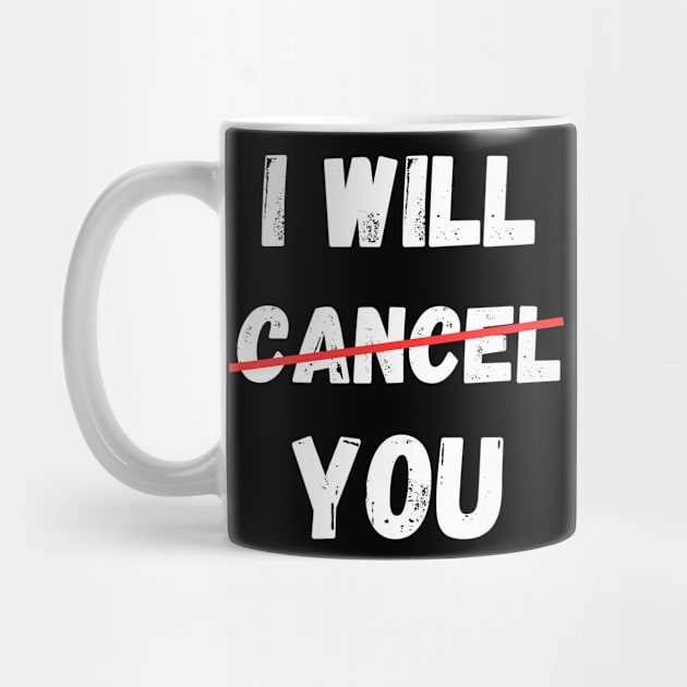 I will Cancel You Cancel Culture Social Media Influencer Lifestyle by Jo3Designs